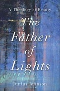 Cover: The Father of Lights - Baker Academic, Div of Baker Publishing Group