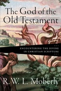 Cover: The God of the Old Testament - Encountering the Divine in Christian Scripture - Baker Academic, Div of Baker Publishing Group