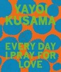 Cover: Yayoi Kusama: Every Day I Pray for Love - David Zwirner