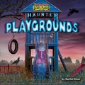 Cover: Haunted Playgrounds - Bearport Books
