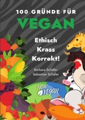 Cover: 100 Gr&uuml;nde f&uuml;r Vegan / 100 Gr&uuml;nde f&uuml;r Vegan - Ethisch Krass Korrekt! - epubli