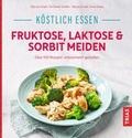 Abbildung von: Köstlich essen - Fruktose, Laktose & Sorbit meiden - TRIAS
