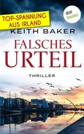 Cover: Falsches Urteil: Top-Spannung aus Irland - Ein Politthriller der Extraklasse - dotbooks