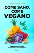 Cover: Come sano come vegano: La guia imprescindible para iniciarse en el veganismo / The Vegan Starter Kit : Everything You Need to Know About Plant-based Eating - Grijalbo