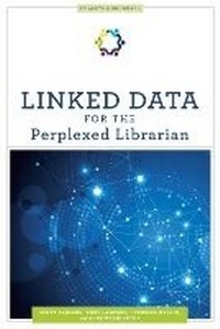 Enlarge image Cover: Linked Data for the Perplexed Librarian - ALA Editions