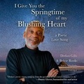 Cover: I Give You the Springtime of My Blushing Heart - Blackstone Publishing