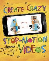 Enlarge image Cover: Create Crazy Stop-Motion Videos - Raintree