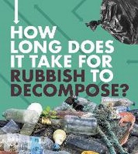 Enlarge image Cover: How Long Does It Take for Rubbish to Decompose? - Raintree