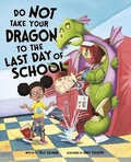 Cover: Do Not Take Your Dragon to the Last Day of School - Raintree