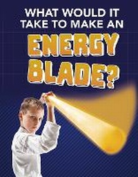 Enlarge image Cover: What Would It Take to Make an Energy Blade? - Raintree