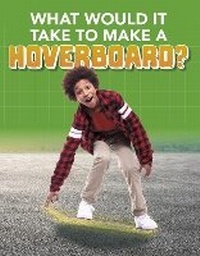 Enlarge image Cover: What Would it Take to Build a Hoverboard? - Raintree