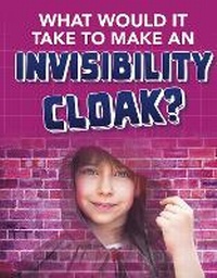 Enlarge image Cover: What would it Take to Make an Invisibility Cloak? - Raintree