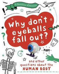 Enlarge image Cover: A Question of Science: Why Don't Your Eyeballs Fall Out? And Other Questions about the Human Body - Wayland