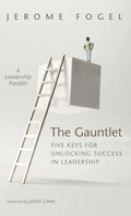 Cover: The Gauntlet: Five Keys for Unlocking Success in Leadership - Wipf & Stock Publishers
