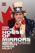Cover: House of Mirrors - Justin Trudeau`s Foreign Policy - Black Rose Books