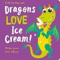 Cover: Dragons LOVE Ice Cream! - Lift-the-Flap - Two Windmills Limited