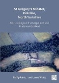 Cover: St Gregory's Minster, Kirkdale, North Yorkshire: Archaeological Investigations and Historical Context - Archaeopress