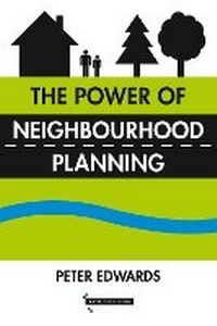 Abbildung von: The Power of Neighbourhood Planning - Bath Publishing Ltd