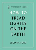 Cover: How to Tread Lightly on the Earth - Fairlight Books