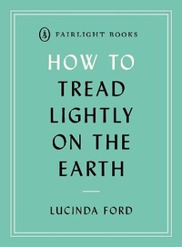 Enlarge image Cover: How to Tread Lightly on the Earth - Fairlight Books