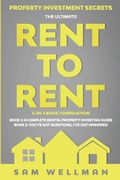 Cover: Property Investment Secrets - The Ultimate Rent To Rent 2-in-1 Book Bundle - Book 1: A Complete Rental Property Investing Guide - Book 2: You've Got Questions, I've Got Answers! - Obex Publishing Ltd