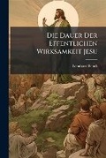 Cover: Die Dauer Der Effentlichen Wirksamkeit Jesu - Nabu Press