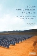 Cover: Solar Photovoltaic Projects in the Mainstream Power Market - Routledge