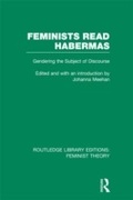 Cover: Feminists Read Habermas (RLE Feminist Theory) - Routledge