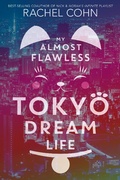 Cover: My Almost Flawless Tokyo Dream Life - Little, Brown Books for Young Readers