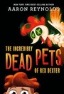 Cover: The Incredibly Dead Pets of Rex Dexter - Little, Brown Books for Young Readers