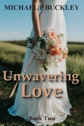 Cover: Unwavering Love Book Two - Michael P Buckley