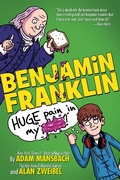 Cover: Benjamin Franklin: Huge Pain in my... - Little, Brown Books for Young Readers