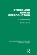 Cover: Ethics and Human Reproduction (RLE Feminist Theory) - Routledge