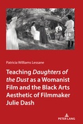 Cover: Teaching <I>Daughters of the Dust</I> as a Womanist Film and the Black Arts Aesthetic of Filmmaker Julie Dash - Peter Lang Verlag