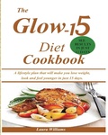 Cover: The Glow-15 Diet Cookbook - Mainland Publisher