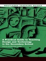Cover: A Practical Guide to Teaching Design and Technology in the Secondary School - Routledge