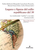 Cover: Lugares y figuras del exilio republicano del 39 - Peter Lang Verlag