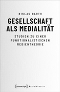 Cover: Gesellschaft als Medialit&auml;t - transcript