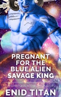 Cover: Pregnant For The Blue Alien Savage King: Steamy Sci Fi Romance (Blue Alien Romance Series: The Clans of Antarea, #1) - Blue Alien Romance Series: The Clans of Antarea