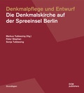 Cover: Denkmalpflege und Entwurf. Die Denkmalskirche auf der Spreeinsel Berlin - DOM publishers