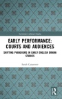 Cover: Early Performance: Courts and Audiences - Routledge