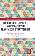 Cover: Theory, Development, and Strategy in Transmedia Storytelling - Routledge
