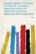 Cover: Charles Knight's School History of England, Abridged from the Popular History of England. With Questions: Volume 1 - HardPress Ltd