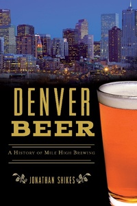 Abbildung von: Denver Beer - The History Press