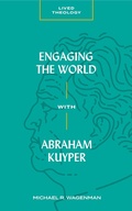 Cover: Engaging the World with Abraham Kuyper - Lexham Press
