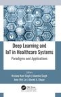 Cover: Deep Learning and IoT in Healthcare Systems - Apple Academic Press Inc.