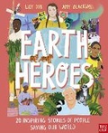 Cover: Earth Heroes: Twenty Inspiring Stories of People Saving Our World - Nosy Crow Ltd