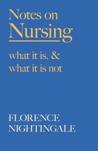 Enlarge image Cover: Notes on Nursing - What It Is, and What It Is Not - Read Books Ltd.