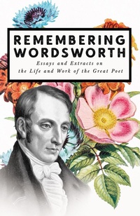 Abbildung von: Remembering Wordsworth - Essays and Extracts on the Life and Work of the Great Poet - Read Books Ltd.