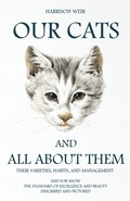Cover: Our Cats and All about Them - Their Varieties, Habits, and Management - Read Books Ltd.